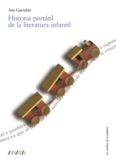"Historia portátil de la literatura infantil", Ana Garralón, Editorial Anaya, España, 2001. (A estar atentos, pues hay en preparación una nueva edición ampliada.)
