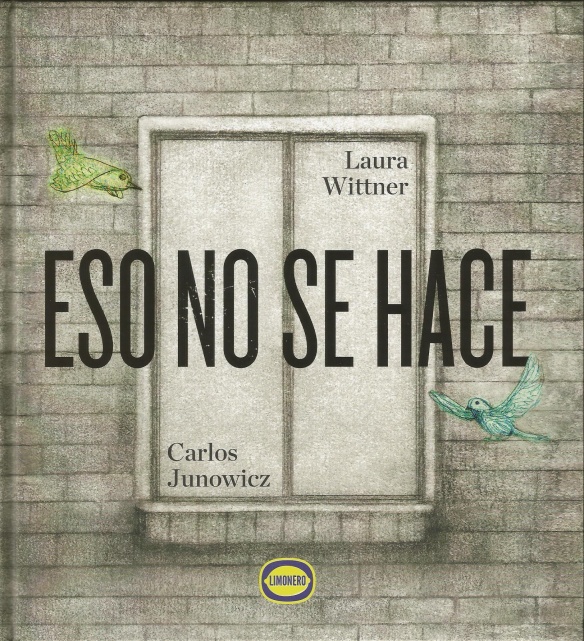 "Eso no se hace", de Laura Wittner y Carlos Junowicz, Editorial Limonero, Argentina, 2015.