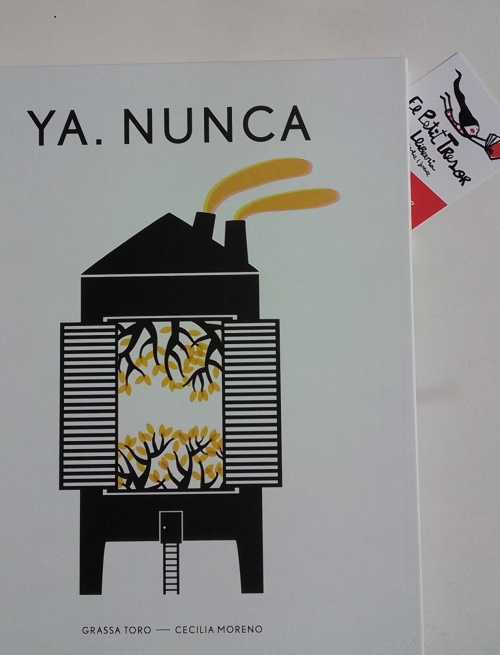 YA. NUNCA. Grassa Toro, textos, Cecilia Moreno, ilustración. Edición de A buen paso, Barcelona, 2015.